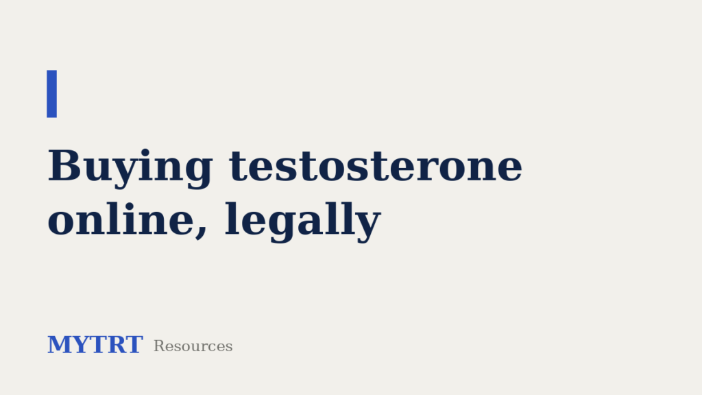 Buying testosterone online legally – MYTRT resource guide