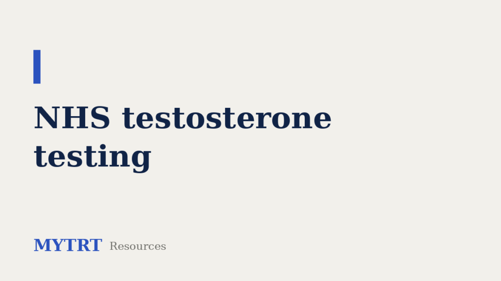 NHS testosterone testing – MYTRT resource guide