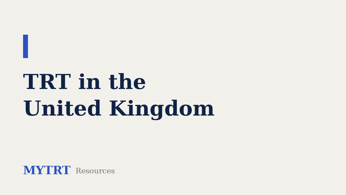 TRT in the United Kingdom – MYTRT resource guide